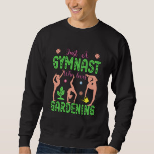Gymnastics Gardening Gymnast Aerobics Acrobat Fan Sweatshirt