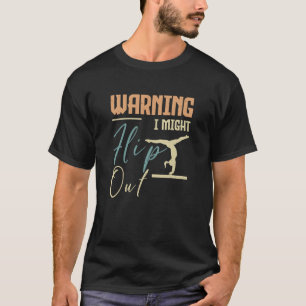Gymnastics Gymnast Warning I might flip out T-Shirt