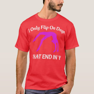 Gymnastics I only Flip on Days That End in Y Gymna T-Shirt