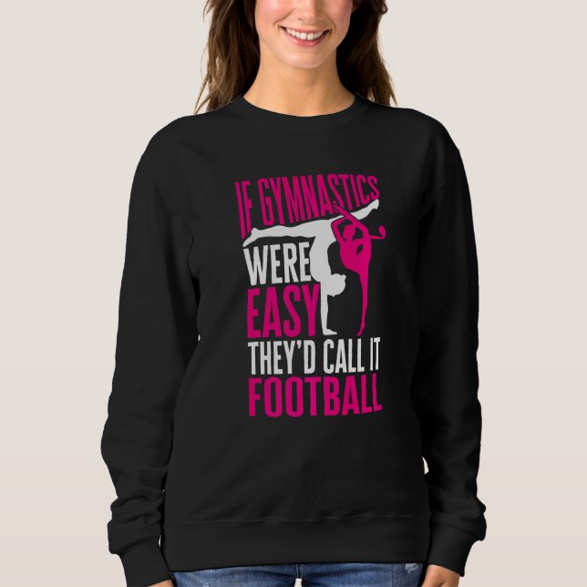 Gymnastics If Gymnastics were easy they´ed call it Sweatshirt (Front)