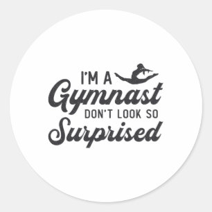 Gymnastics I'm A Gymnast Don't Look So Surprised Classic Round Sticker