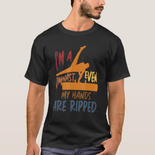 Gymnastics I'm A Gymnast Even My Hands Are Ripped  T-Shirt