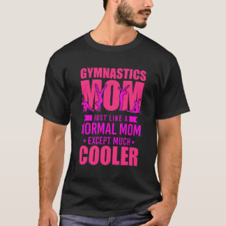 Gymnastics Mum Gymnastics Mum Just Like A Normal M T-Shirt