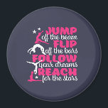 Gymnastics Quote Girl Gymnast Jump Off The Beam Magnet<br><div class="desc">Jump off the beam, flip off the bar. Follow your dreams and reach for the stars. Inspirational and motivational gymnastics design for girl and boy gymnast. This cute merchandise is great for gymnastics coach, athletes, proud mum and dad. Perfect for college gymnastics team. Great Christmas gift and birthday present for...</div>