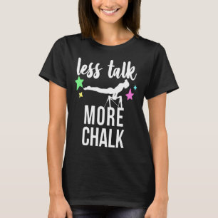 Gymnastics Quote Less Talk More Chalk For Gymnast T-Shirt