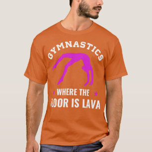 Gymnastics Where the Floor is Lava Funny Gymnast G T-Shirt