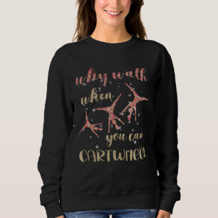 Gymnastics Why Walk When You Can Cartwheel 1 Sweatshirt