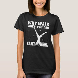 Gymnastics Why Walk When You Can Cartwheel Girls G T-Shirt