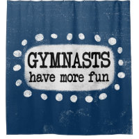 Gymnasts Have More Fun Shower Curtain