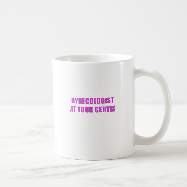 Gynaecologist at your Cervix Coffee Mug (Right)