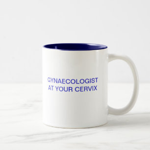 GYNAECOLOGIST AT YOUR CERVIX Two-Tone COFFEE MUG