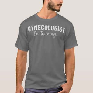 Gynaecologist In Training Funny Job Name Future Ob T-Shirt