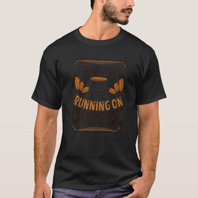 Gynaecologist Running On Coffee Caffeine T-Shirt (Front)