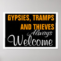 GYPSIES, TRAMPS AND THIEVES ~ ALWAYS WELCOME