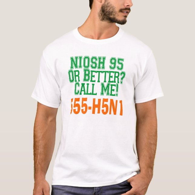 H5N1 NIOSH 95 (N95) Respirator or Better, Call Me! T-Shirt (Front)