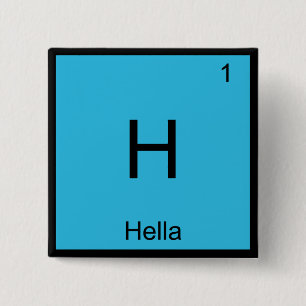 H - Hella Chemistry Element Symbol Slang Norcal T 15 Cm Square Badge
