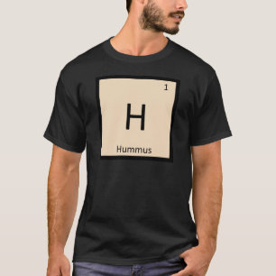 H - Hummus Appetizer Chemistry Periodic Table T-Shirt