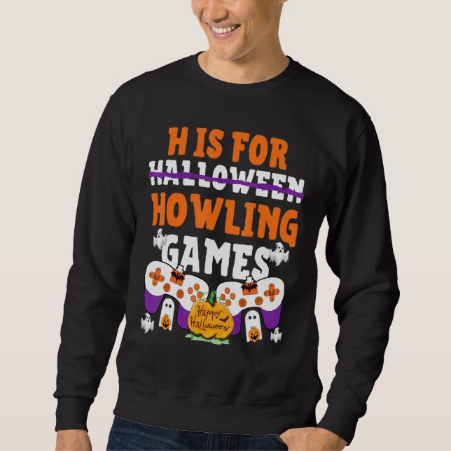 H Is For Howling Video Games Halloween Spooky Game Sweatshirt (Front)