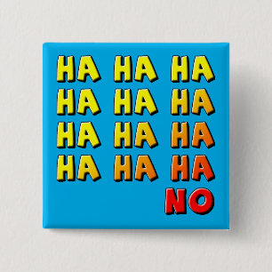 Ha Ha Ha No Funny Button Badge Pin