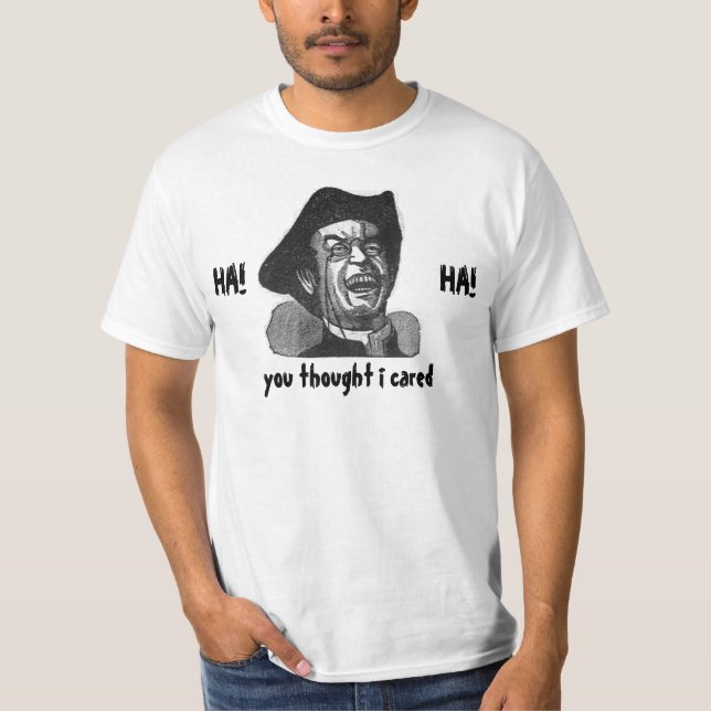 HA HA you thought i cared (cheap) T-Shirt (Front)