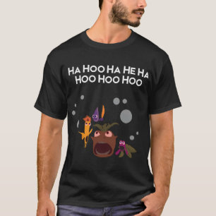 Ha Hoo Ha He Ha Hoo Hoo Hoo T-Shirt