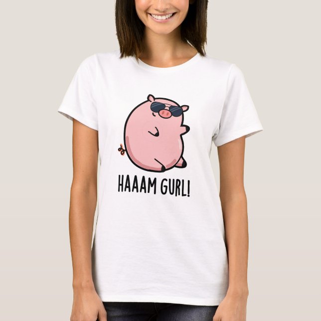 Haaaam Gurl Funny Pig Pun T-Shirt (Front)