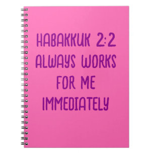 Habakkuk 2:2 Always Works For Me Immediately Pink Notebook