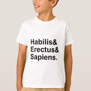 Habilis Erectus Sapiens   Members of Genus Homo T-Shirt