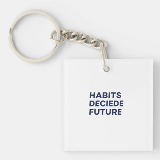 Habits Decide Future Key Ring