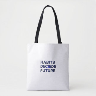 Habits Decide Future Tote Bag