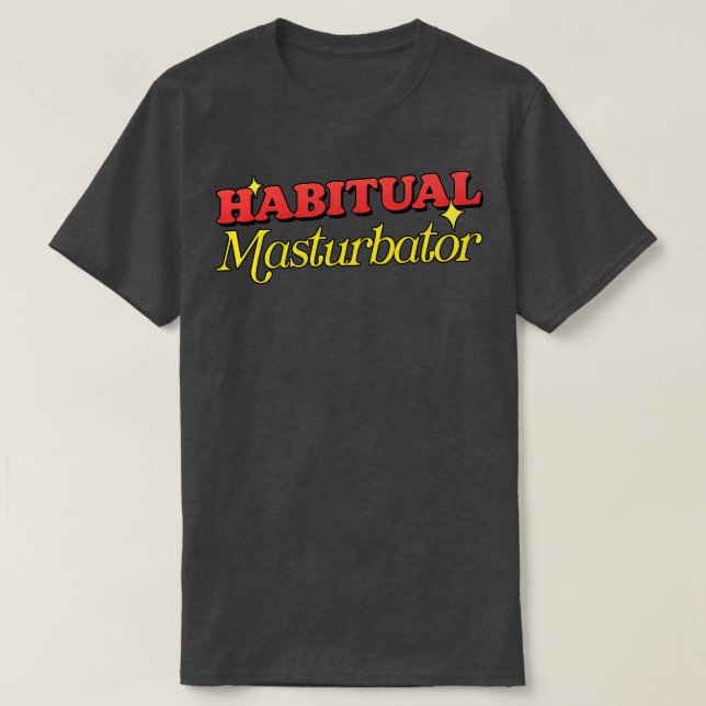 Habitual Masturbator T-Shirt (Design Front)