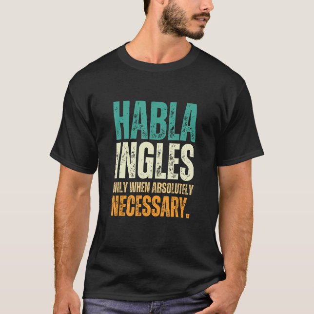 Habla Ingles  Bilingual Spanish English Spanglish T-Shirt (Front)