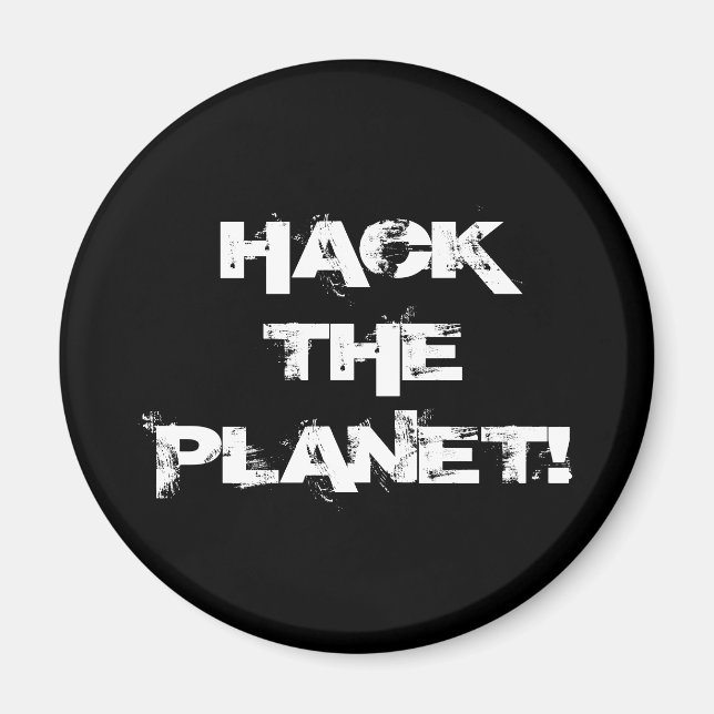 Hack the Planet magnet (Front)