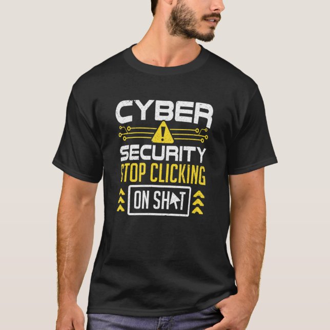 Hacker Computer Code Stop Clicking Cybersecurity T-Shirt (Front)
