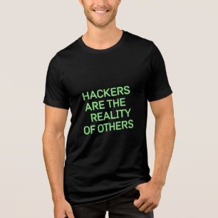 Hackers are the reality of others T-shirt Tri-Blend Shirt