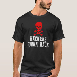 Hackers Gonna Hack Security And Protect Present T-Shirt