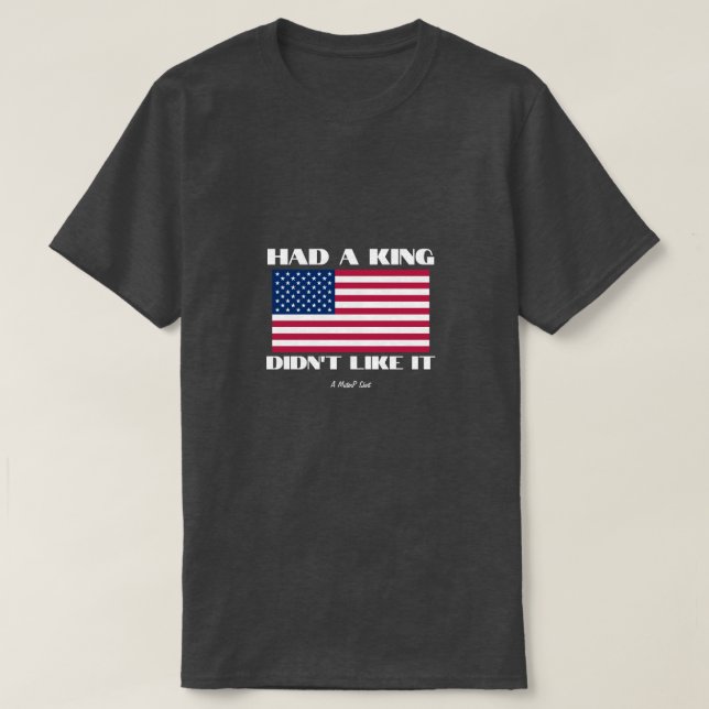Had a King... - A MisterP Shirt (Design Front)