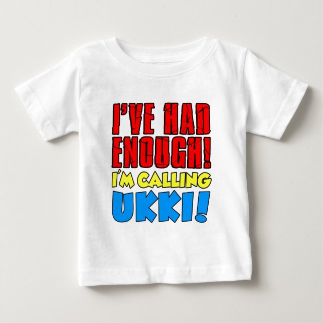 Had Enough Calling Ukki Baby T-Shirt (Front)