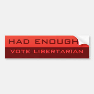 Had enough? Libertarian Bumper Sticker