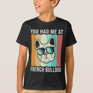 Had Me At French Bulldog Fun Frenchie  T-Shirt