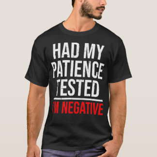 Had My Patience Tested Im Negative Funny T-Shirt