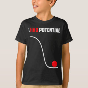 Had potential funny physics science teacher humour T-Shirt