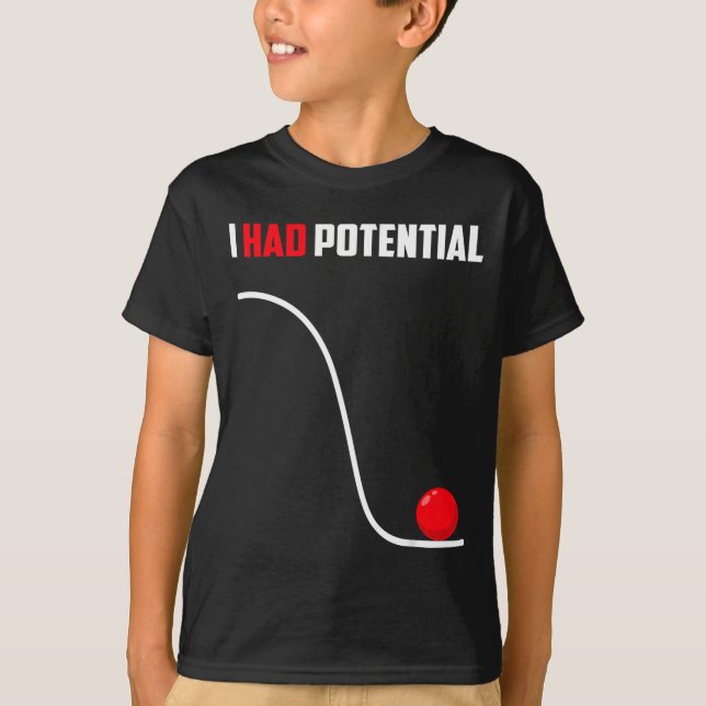 Had potential funny physics science teacher humour T-Shirt (Front)