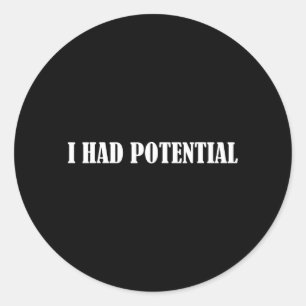 Had Potential Funny Quote Sarcastic Humour Meme Classic Round Sticker