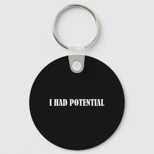 Had Potential Funny Quote Sarcastic Humour Meme Key Ring