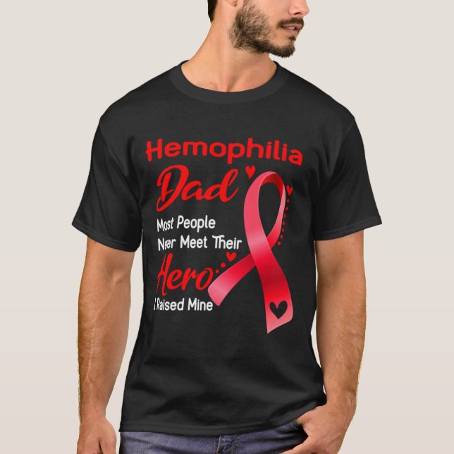 \Haemophilia Dad Most People Never Meet Their Hero T-Shirt (Front)