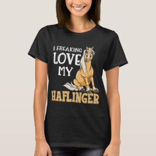 Haflinger Horses Girl I Freaking Love T-Shirt