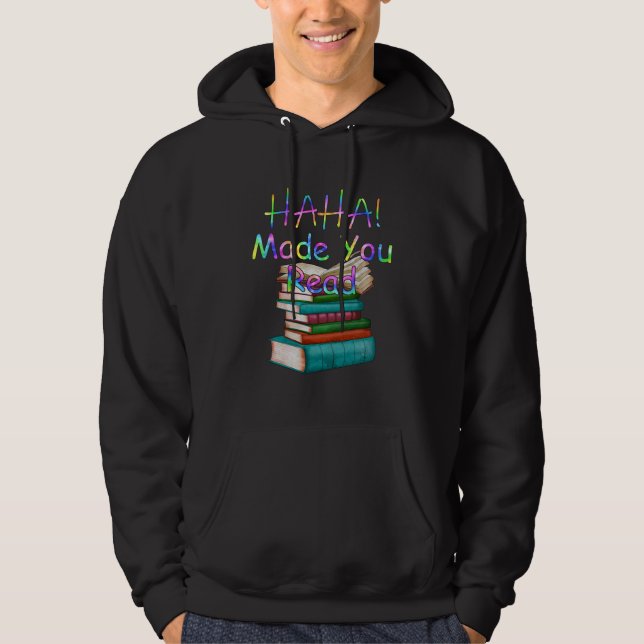 Haha Made You Read Funny Book Reader Bookworm Hoodie (Front)