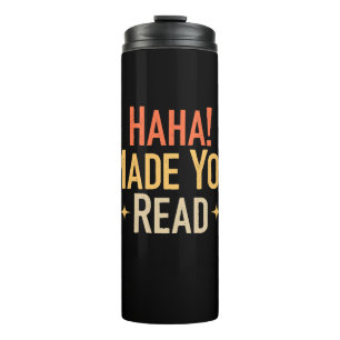 Haha Made You Read Thermal Tumbler