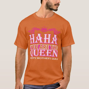 Haha You Arehe Queen Happy Mothers Day vintage T-Shirt